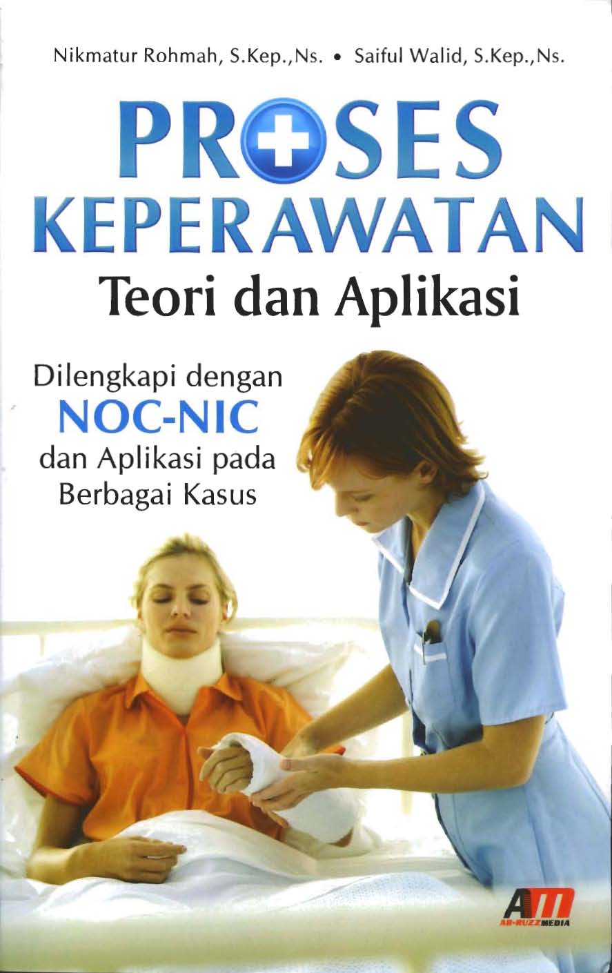 Proses Keperawatan Teori dan Aplikasi Dilengkapi dengan NOC-NIC dan Aplikasi pada Berbagai Kasus