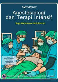 Memahami Anestesiologi & Terapi Intesif ; Bagi Mahasiswa Kedokteran