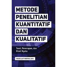 Metode Penelitian Kuantitatif dan Kualitatif: Teori, Penerapan, dan Riset Nyata