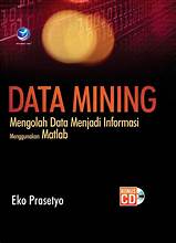 Data Mining ; Mengolah Data Menjadi Informasi Menggunakan Matlab