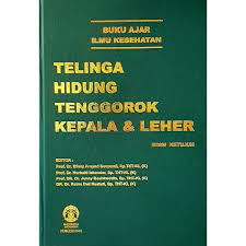 Buku Ajar Ilmu Kesehatan; Telinga Hidung Tenggorok Kepala & Leher Ed 6