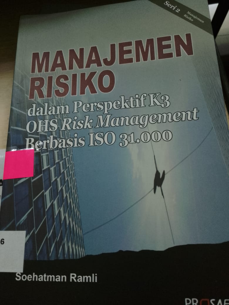 Manajemen Risiko Dalam Perspektif K3 OHS Risk Management Berbasis ISO 31.000