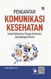 pengantar komunikasi kesehatan; untuk mahasiswa,tenaga kesehatan, dan kalangan umum (3)